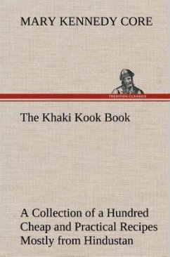The Khaki Kook Book A Collection of a Hundred Cheap and Practical Recipes Mostly from Hindustan - Core, Mary Kennedy