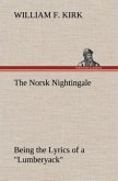 The Norsk Nightingale Being the Lyrics of a "Lumberyack"