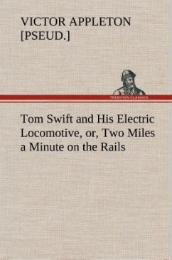 Tom Swift and His Electric Locomotive, or, Two Miles a Minute on the Rails - Appleton, Victor