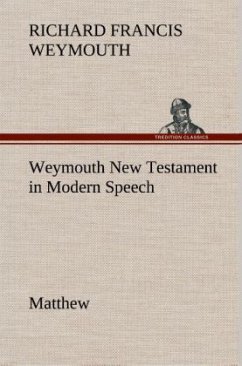 Weymouth New Testament in Modern Speech, Matthew - Weymouth, Richard Francis