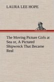 The Moving Picture Girls at Sea or, A Pictured Shipwreck That Became Real