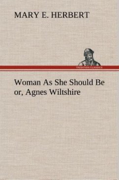 Woman As She Should Be or, Agnes Wiltshire - Herbert, Mary E.