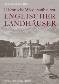 Historische Wiederaufbauten Englischer Landhäuser - Bantelmann-Betz, Anne