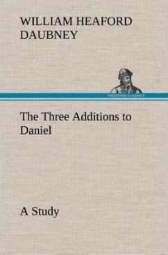 The Three Additions to Daniel, a Study - Daubney, William Heaford