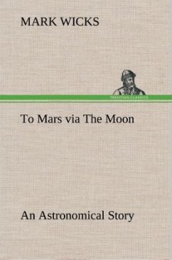To Mars via The Moon An Astronomical Story - Wicks, Mark