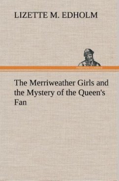 The Merriweather Girls and the Mystery of the Queen's Fan - Edholm, Lizette M.