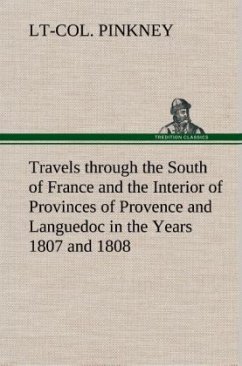 Travels through the South of France and the Interior of Provinces of Provence and Languedoc in the Years 1807 and 1808 - Pinkney, Lt-Col.