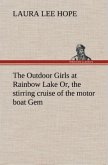 The Outdoor Girls at Rainbow Lake Or, the stirring cruise of the motor boat Gem