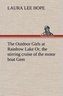 The Outdoor Girls at Rainbow Lake Or, the stirring cruise of the motor boat Gem - Hope, Laura Lee