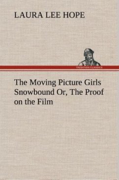 The Moving Picture Girls Snowbound Or, The Proof on the Film - Hope, Laura Lee