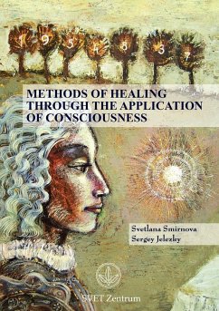 Methods of Healing through the Application of Consciousness - Smirnova, Svetlana; Jelezky, Sergey