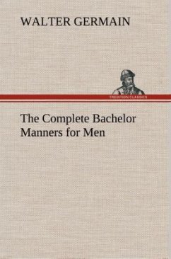 The Complete Bachelor Manners for Men - Germain, Walter