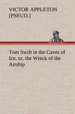 Tom Swift in the Caves of Ice, or, the Wreck of the Airship