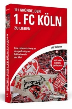 111 Gründe, den 1. FC Köln zu lieben - Udelhoven, Dirk