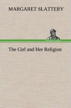 The Girl and Her Religion - Slattery, Margaret