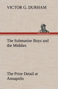 The Submarine Boys and the Middies The Prize Detail at Annapolis - Durham, Victor G.