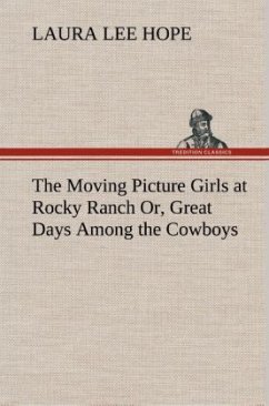 The Moving Picture Girls at Rocky Ranch Or, Great Days Among the Cowboys - Hope, Laura Lee