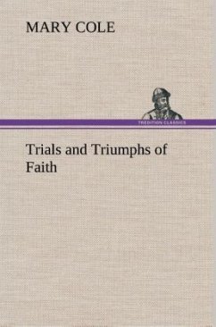 Trials and Triumphs of Faith - Cole, Mary