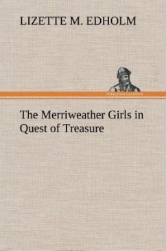 The Merriweather Girls in Quest of Treasure - Edholm, Lizette M.