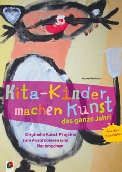 Kita-Kinder machen Kunst das ganze Jahr! - Reinhardt, Andrea