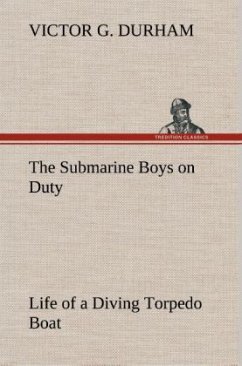 The Submarine Boys on Duty Life of a Diving Torpedo Boat - Durham, Victor G.