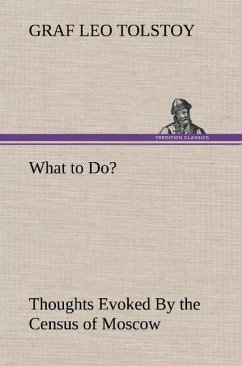 What to Do? Thoughts Evoked By the Census of Moscow - Tolstoi, Leo N.