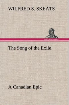 The Song of the Exile¿A Canadian Epic - Skeats, Wilfred S.