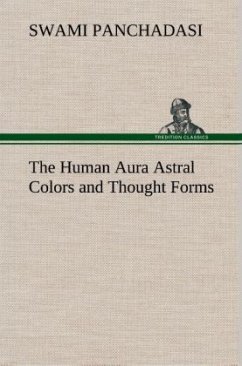 The Human Aura Astral Colors and Thought Forms - Panchadasi, Swami