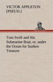 Tom Swift and His Submarine Boat, or, under the Ocean for Sunken Treasure