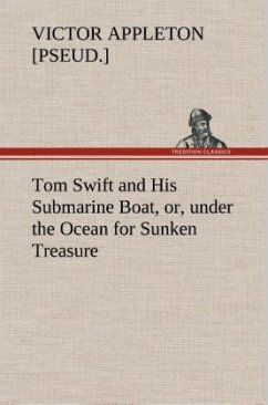 Tom Swift and His Submarine Boat, or, under the Ocean for Sunken Treasure - Appleton, Victor