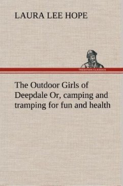 The Outdoor Girls of Deepdale Or, camping and tramping for fun and health - Hope, Laura Lee