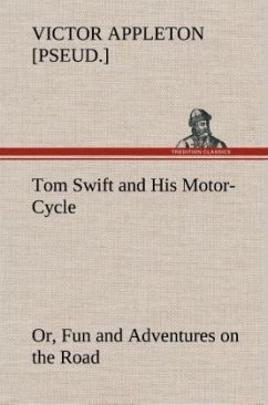 Tom Swift and His Motor-Cycle, or, Fun and Adventures on the Road - Appleton, Victor