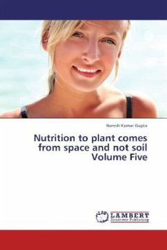 Nutrition to plant comes from space and not soil Volume Five