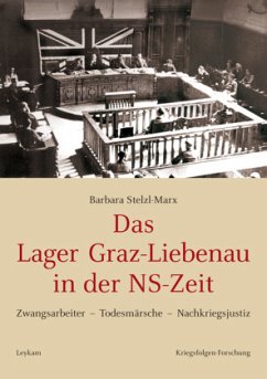 Das Lager Graz-Liebenau in der NS-Zeit - Stelzl-Marx, Barbara