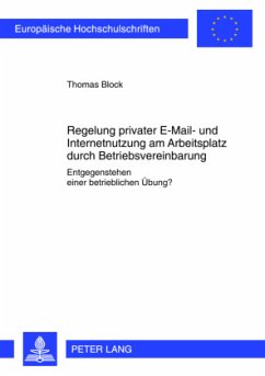 Regelung privater E-Mail- und Internetnutzung am Arbeitsplatz durch Betriebsvereinbarung - Block, Thomas