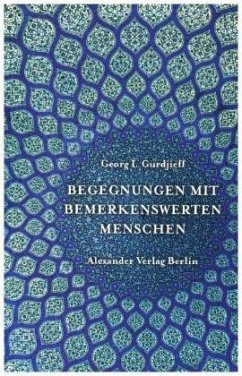 Begegnungen mit bemerkenswerten Menschen - Gurdjieff, Georg I.
