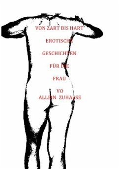 VON ZART BIS HART EROTISCHE GESCHICHTEN FÜR DIE FRAU - Allein Zuhause