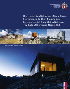 Die Hütten des Schweizer Alpen-Clubs Les cabanes du Club Alpin Suisse Le capanne del Club Alpino SvizzeroThe huts of the Swiss Alpine Club - Kundert, Remo;Volken, Marco