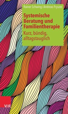 Systemische Beratung und Familientherapie - kurz, bündig, alltagstauglich - Schwing, Rainer;Fryszer, Andreas