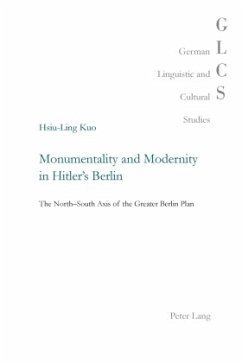 Monumentality and Modernity in Hitler's Berlin - Kuo, Hsiu-Ling