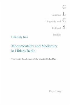 Monumentality and Modernity in Hitler's Berlin - Kuo, Hsiu-Ling