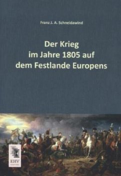 Der Krieg im Jahre 1805 auf dem Festlande Europens - Schneidawind, Franz J. A.