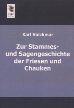 Zur Stammes- und Sagengeschichte der Friesen und Chauken - Volckmar, Karl