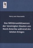 Das Militärsanitätswesen der Vereinigten Staaten von Nord-Amerika während des letzten Krieges