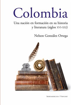 Colombia: Una nación en formación en su historia y literatura (siglos XVI al XXI) - González Ortega, Nelson