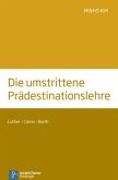 Die umstrittene Prädestinationslehre