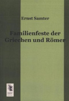 Familienfeste der Griechen und Römer - Samter, Ernst