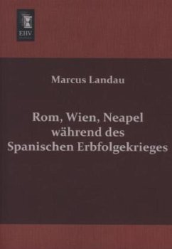 Rom, Wien, Neapel während des Spanischen Erbfolgekrieges - Landau, Marcus