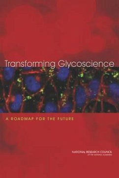 Transforming Glycoscience - National Research Council; Division On Earth And Life Studies; Board On Life Sciences; Board on Chemical Sciences and Technology; Committee on Assessing the Importance and Impact of Glycomics and Glycosciences