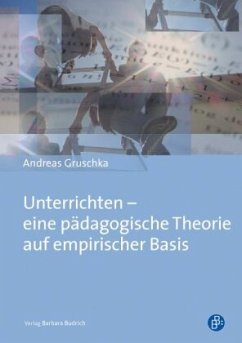 Unterrichten - eine pädagogische Theorie auf empirischer Basis - Gruschka, Andreas